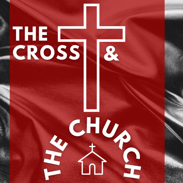 The Cross & The Church- Aug 1st, 2021