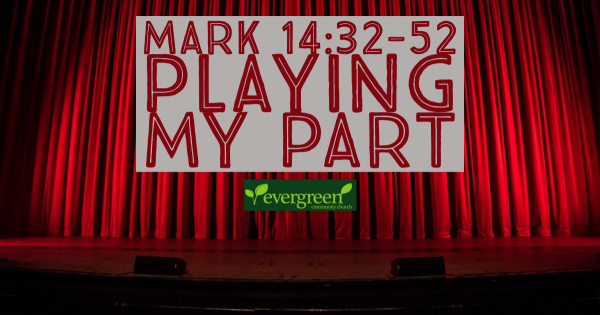 Mark 14:32-52 - Playing My Part