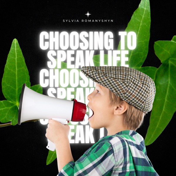 "Choosing to Speak Life" -Feb 20th, 2022