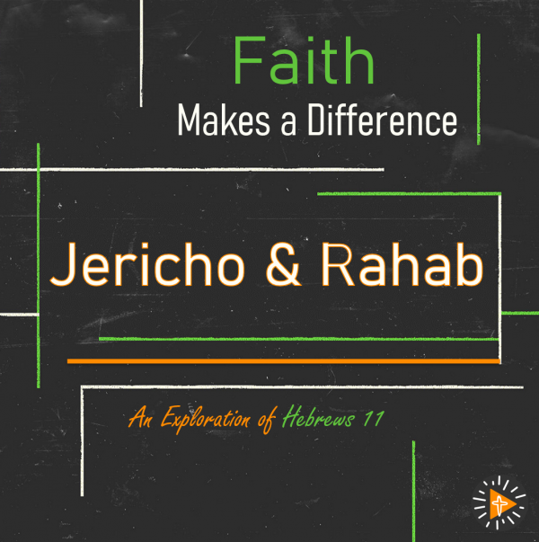 Faith Makes a Difference - Jericho & Rahab