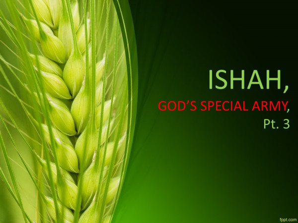 ISHAH, GOD'S SPECIAL ARMY PT. 3
