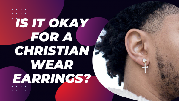 Is it okay for a Christian man or woman to wear earrings_