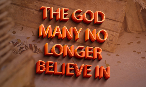 The God Many No Longer Believe In