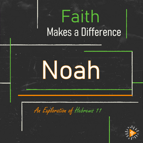 Faith Makes a Difference - Noah