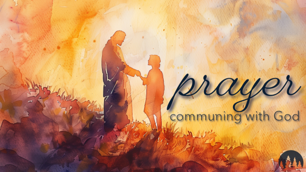 Prayer: Communing With God  The Shema – Deuteronomy 6:4-9
