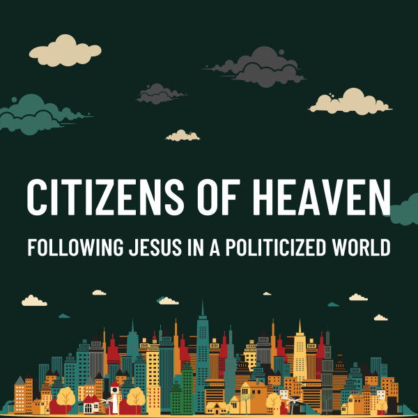 Nov 16 2025 - Citizens of Heaven - pt 3