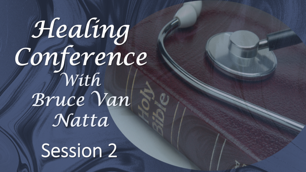 Healing Conference by  Bruce Van Natta, part 2