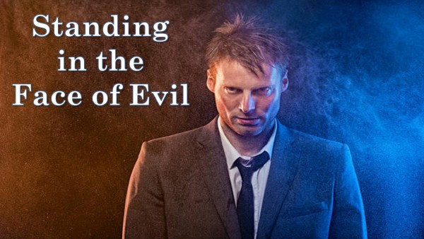 Standing in the Face of Evil