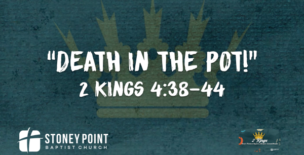 THE BOOK OF KINGS- "Death In The Pot!" 2 Kings 4:38-44
