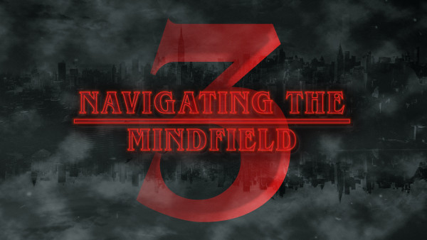 The Upside-Down-Kingdom 3: Navigating the Mind-field