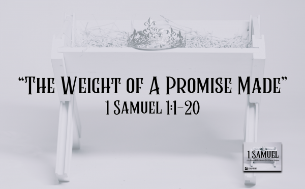 Shadow Kingdom- "The Weight Of A Promise Made" 1 Sam. 1:1-20