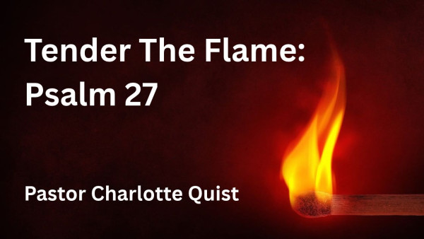Tender the Flame: Psalm 27