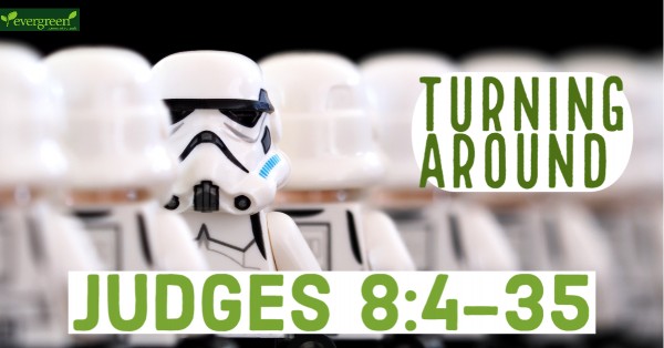 Judges 8:4-35 - Turning Around