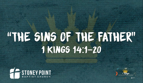 THE BOOK OF KINGS- "The Sins Of The Father" 1 Kings 14:1-20