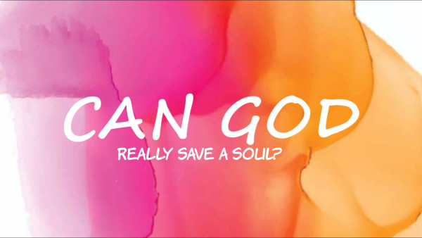 Can God Really Save My Soul