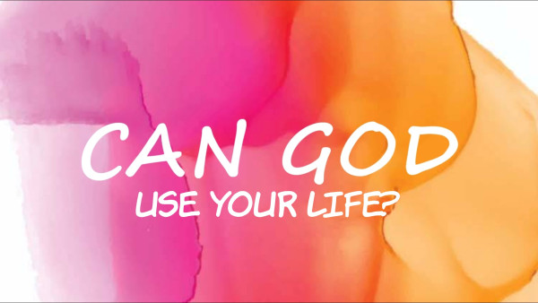 Can God Really Use Your Life