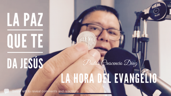 Programa. La Hora del Evangelio Tema: “La Paz que te da Jesús”