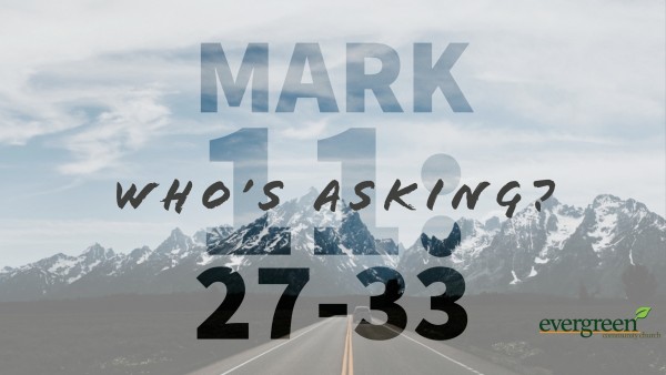 Mark 11:27-33 - Who's Asking?