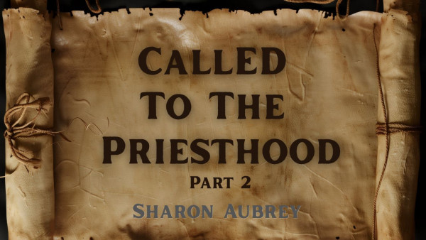 Called to the Priesthood - Part 2