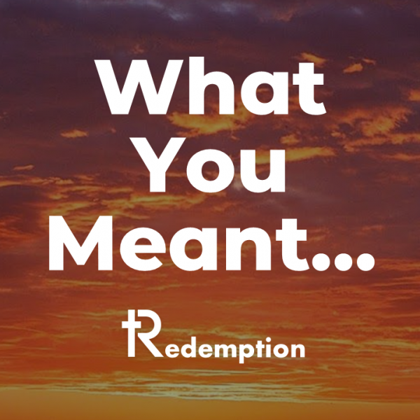 What You Meant...