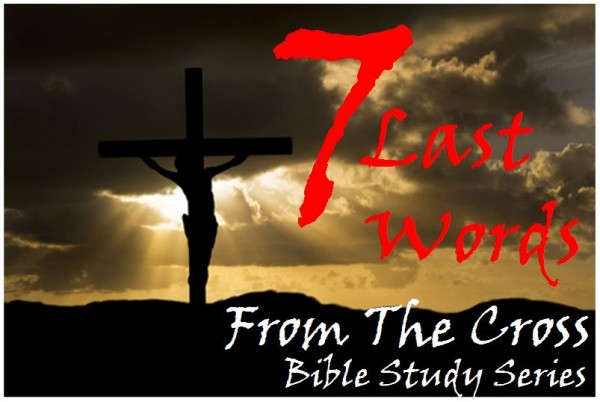 BIBLE STUDY - Seven Last Words From The Cross 4 - Desolation