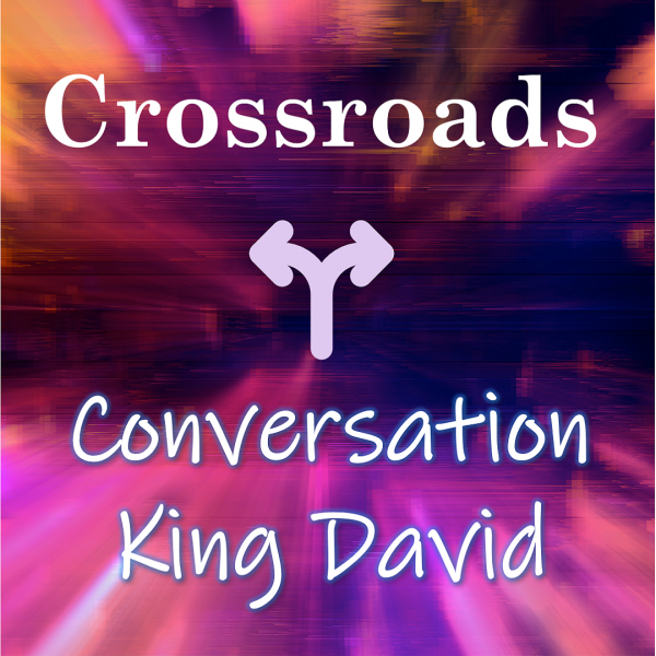 Crossroad Conversation - David