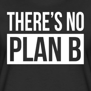 There's no plan "B"