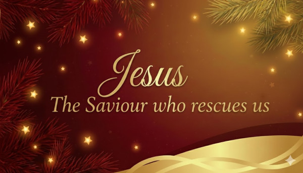 Jesus; The Saviour Who Rescues Us - Matthew 1:18-25
