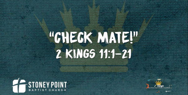 THE BOOK OF KINGS- "Check Mate!" 2 Kings 11:1-21