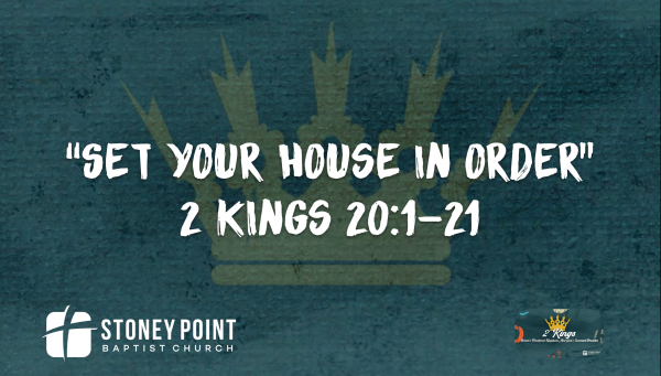 THE BOOK OF KINGS- "Set Your House In Order" 2 Kings 20:1-21