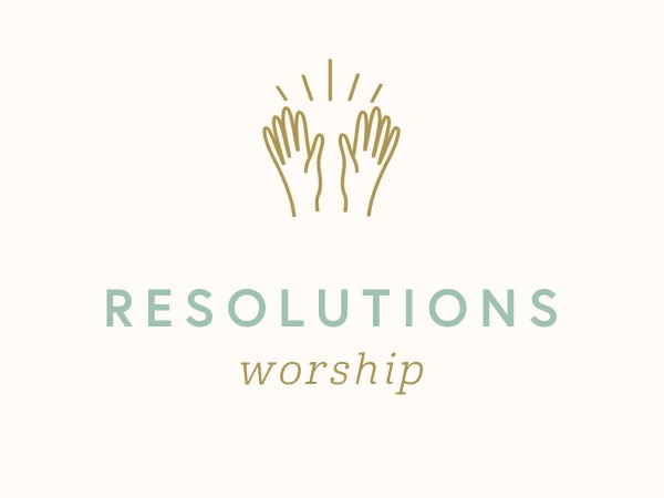 Resolutions: Worship