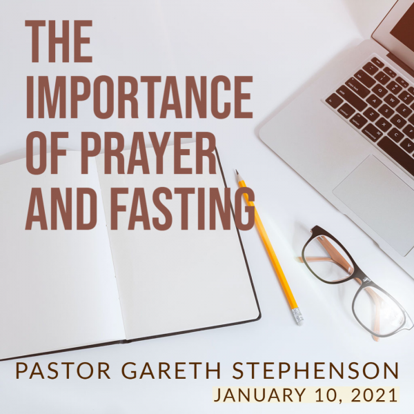 The Importance of Prayer and Fasting 1-10-2021