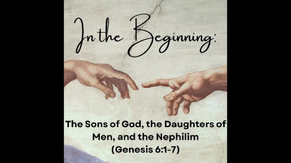 The Sons of God the Daughters of Men the Nephilim
