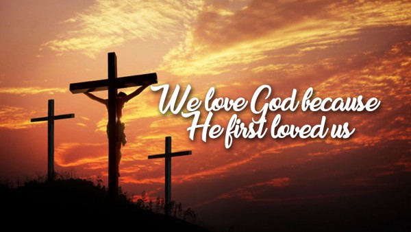 We love God because He first loved us