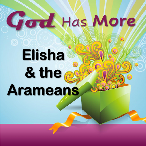 God Has More for Elisha and the Arameans