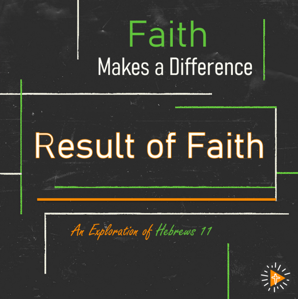 Faith Makes a Difference - Result of Faith