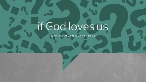 Sunday September 14, 2025 - Tough Questions Pt.4 - "If God Loves Us, Why So Much Suffering?”