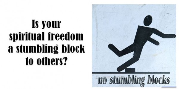 Is Your Spiritual Freedom A Stumbling Block to Others