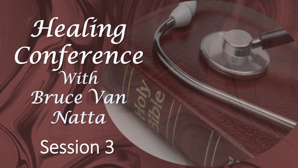 Healing conference  by Bruce Van Natta, part 3