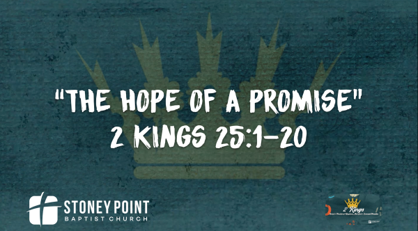 THE BOOK OF KINGS- "The Hope Of A Promise" 2 Kings 25:1-30