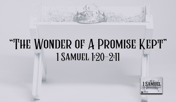 Shadow Kingdom- "The Wonder Of A Promise Kept" 1 Sam. 1-2