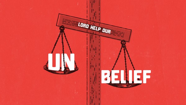 Lord Help Our Unbelief
