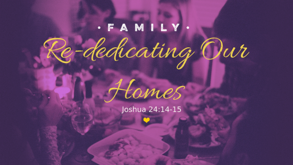 10.07.18 - Pastor Gareth - Re-dedicating Our Homes