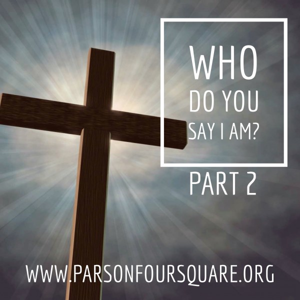 Who do YOU say I am? Part 2