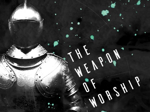 The weapon of worship- Oct 9th, 2016