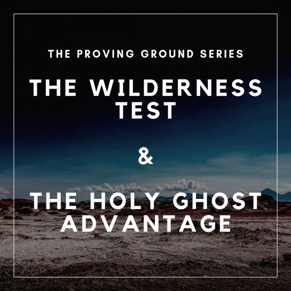 The Wilderness Test & The Holy Ghost Advantage- May 19th, 2019