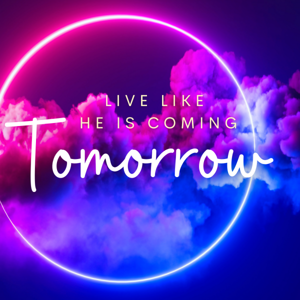Live like HE is coming tomorrow - November 14, 2021