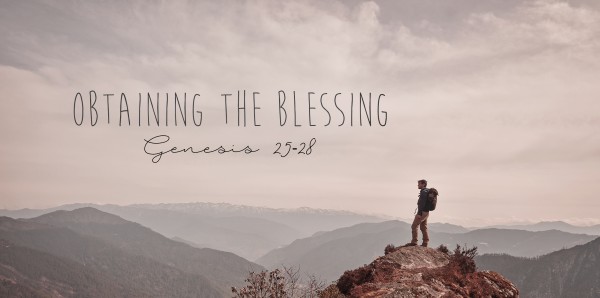 Genesis 25b- A Bowl of Beans for a Birthright of Blessing