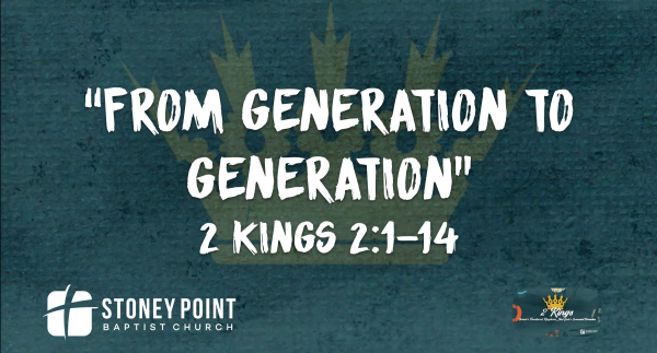 THE BOOK OF KINGS- "From Generation To Generation" 2 Kings 2:1-14