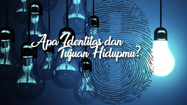 Apa Identitas dan Tujuan Hidupmu?